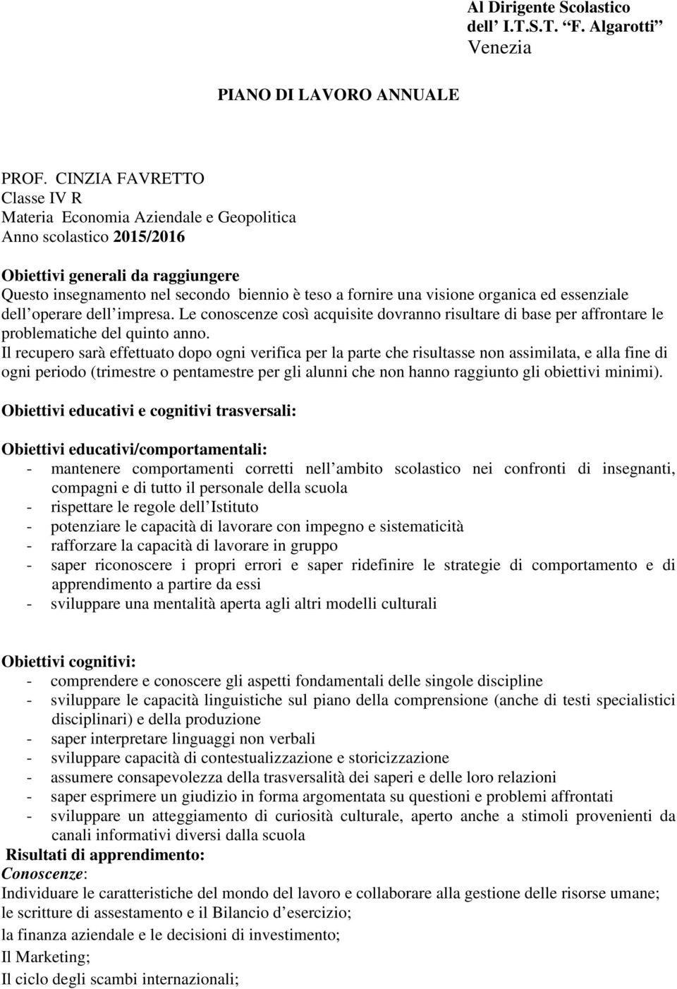 organica ed essenziale dell operare dell impresa. Le conoscenze così acquisite dovranno risultare di base per affrontare le problematiche del quinto anno.