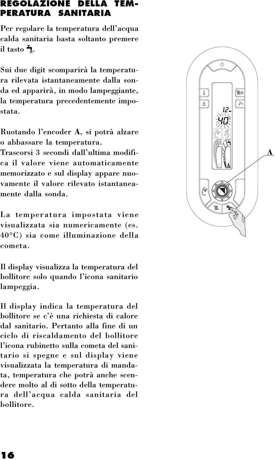 Ruotando l encoder A si potrà alzare o abbassare la temperatura.