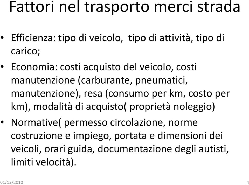 costo per km), modalità di acquisto( proprietà noleggio) Normative( permesso circolazione, norme costruzione e