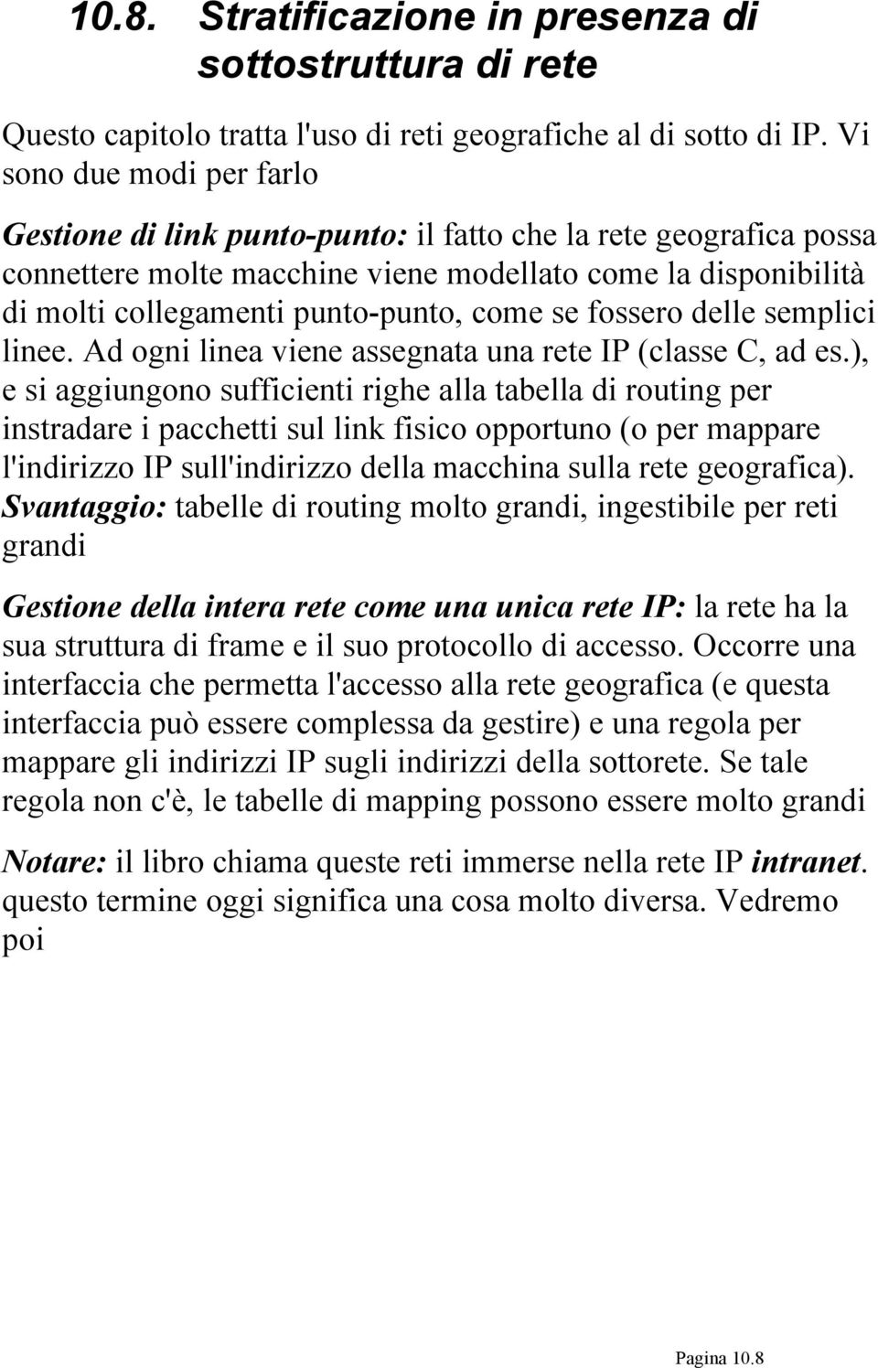 se fossero delle semplici linee. Ad ogni linea viene assegnata una rete IP (classe C, ad es.