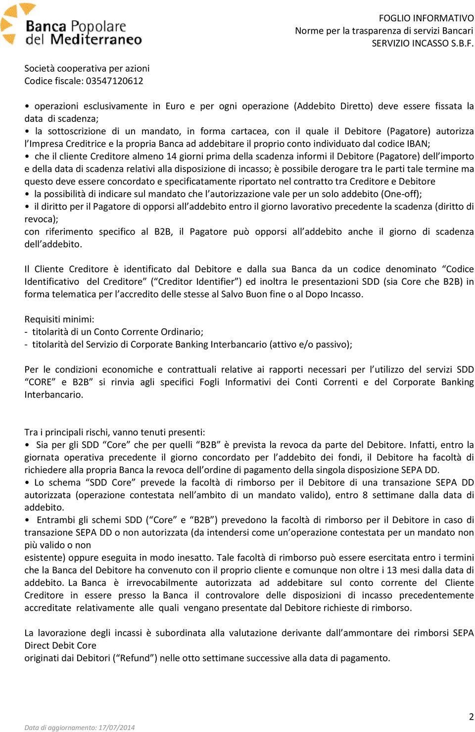 Debitore (Pagatore) dell importo e della data di scadenza relativi alla disposizione di incasso; è possibile derogare tra le parti tale termine ma questo deve essere concordato e specificatamente