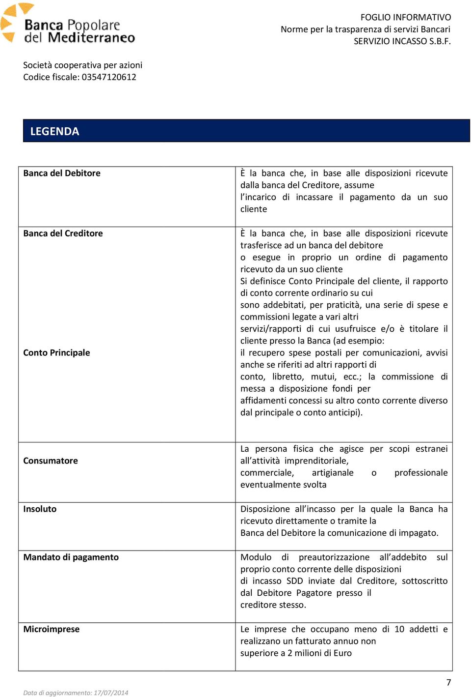 cliente, il rapporto di conto corrente ordinario su cui sono addebitati, per praticità, una serie di spese e commissioni legate a vari altri servizi/rapporti i/rapporti di cui usufruisce e/o è