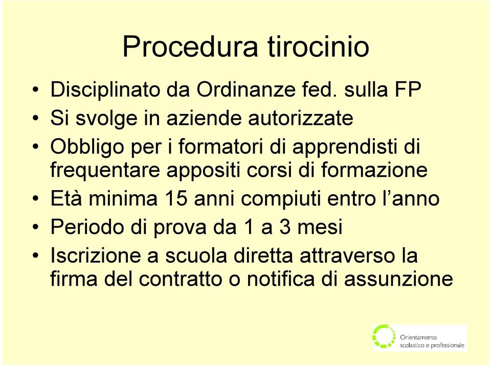 frequentare appositi corsi di formazione Età minima 15 anni compiuti entro l anno