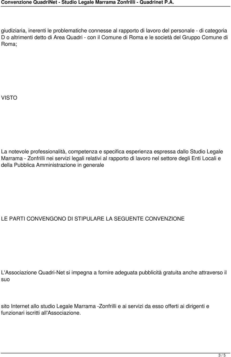 nel settore degli Enti Locali e della Pubblica Amministrazione in generale LE PARTI CONVENGONO DI STIPULARE LA SEGUENTE CONVENZIONE L'Associazione Quadri-Net si impegna a fornire