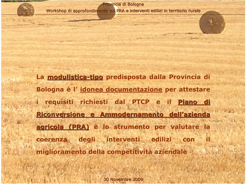 Riconversione e Ammodernamento dell azienda agricola (PRA) è lo strumento per