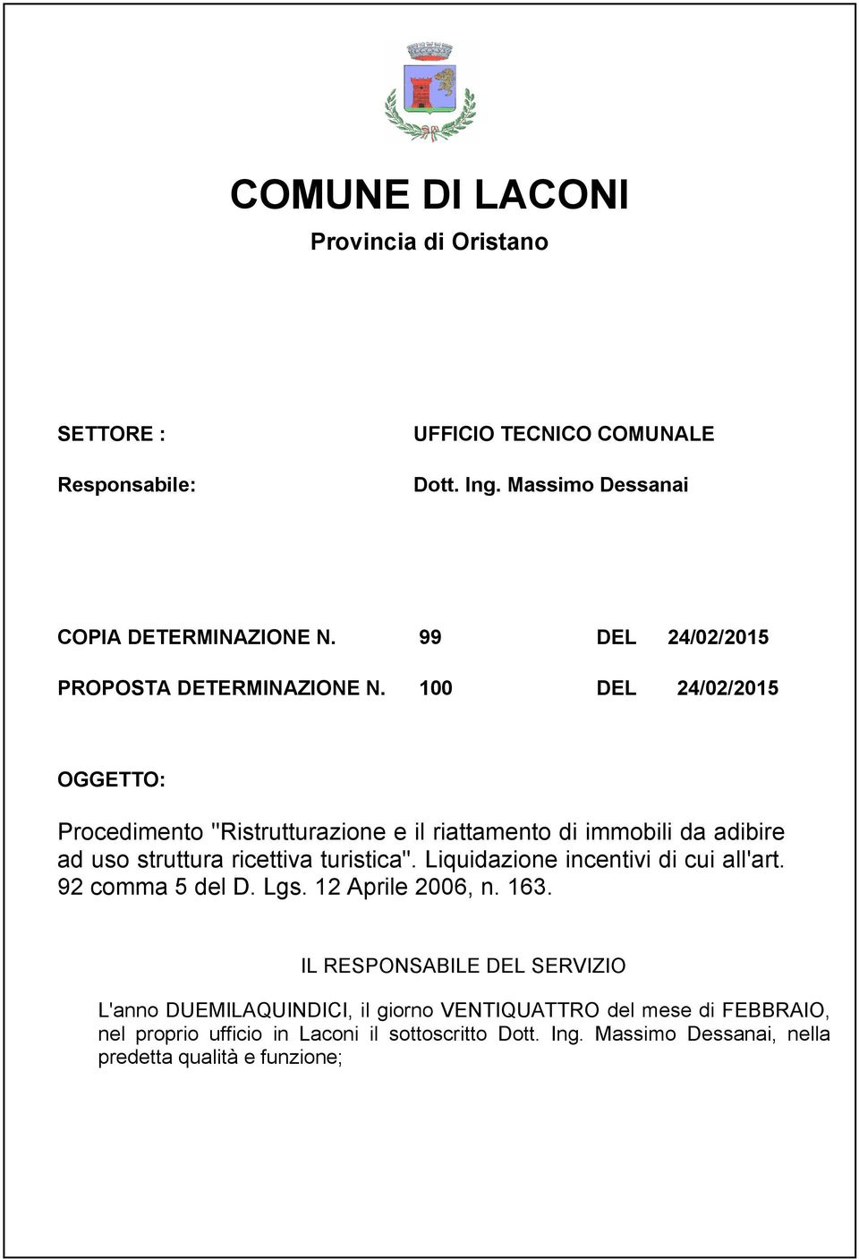 100 DEL 24/02/2015 OGGETTO: Procedimento "Ristrutturazione e il riattamento di immobili da adibire ad uso struttura ricettiva turistica".