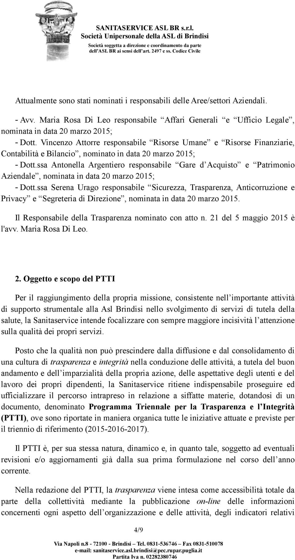 ssa Antonella Argentiero responsabile Gare d Acquisto e Patrimonio Aziendale, nominata in data 20 marzo 2015; - Dott.