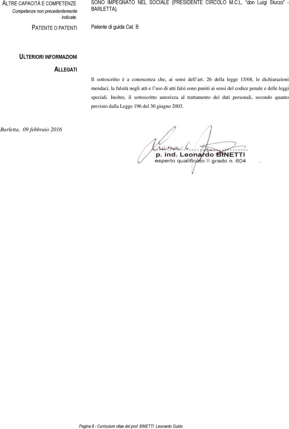 26 della legge 15/68, le dichiarazioni mendaci, la falsità negli atti e l uso di atti falsi sono puniti ai sensi del codice penale e delle leggi speciali.