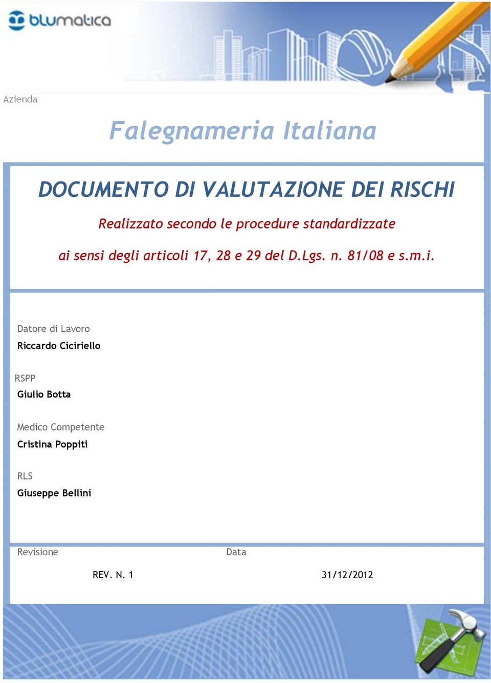 m.i. Datore di Lavoro Riccardo Ciciriello RSPP Giulio Botta Medico