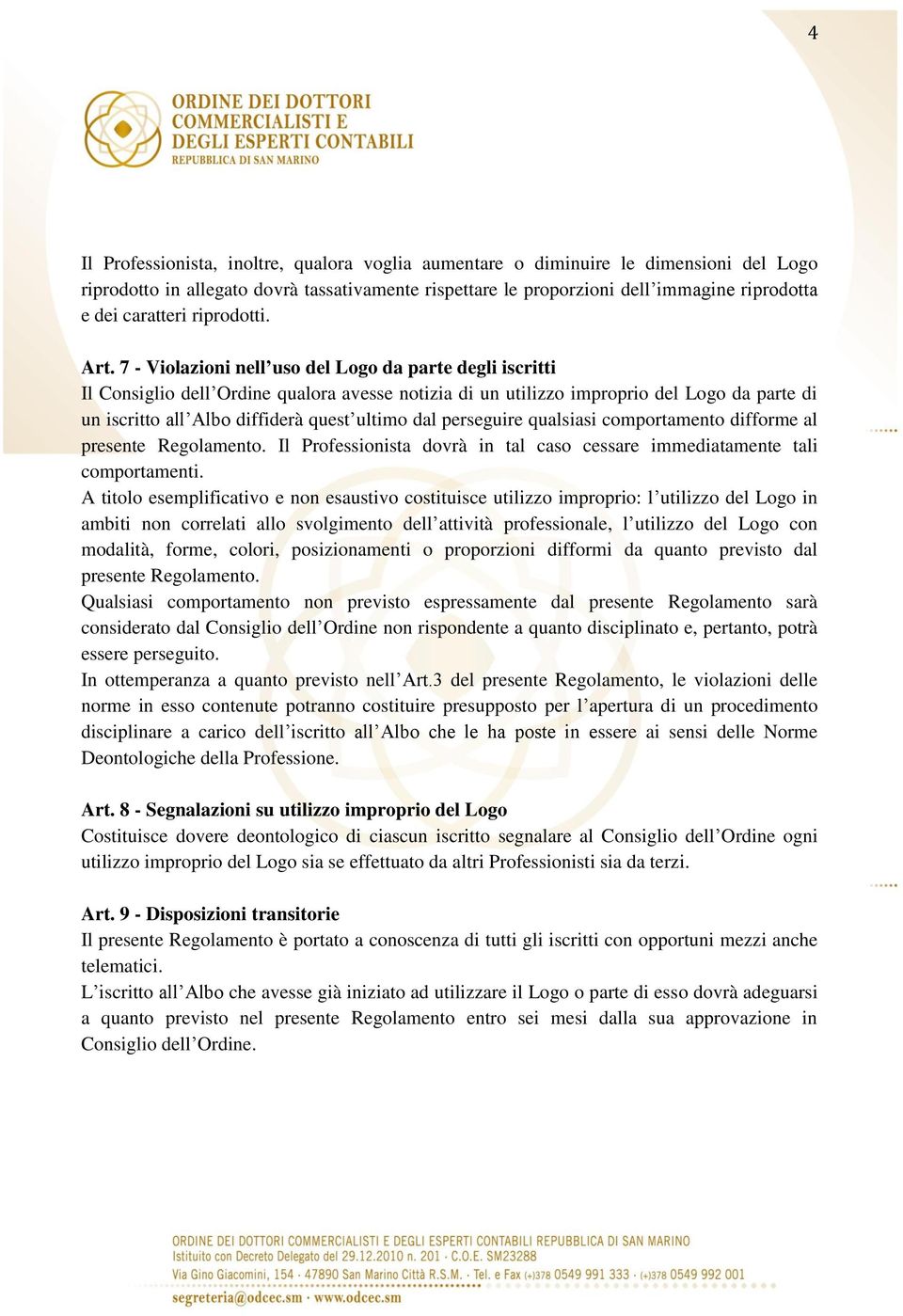 7 - Violazioni nell uso del Logo da parte degli iscritti Il Consiglio dell Ordine qualora avesse notizia di un utilizzo improprio del Logo da parte di un iscritto all Albo diffiderà quest ultimo dal