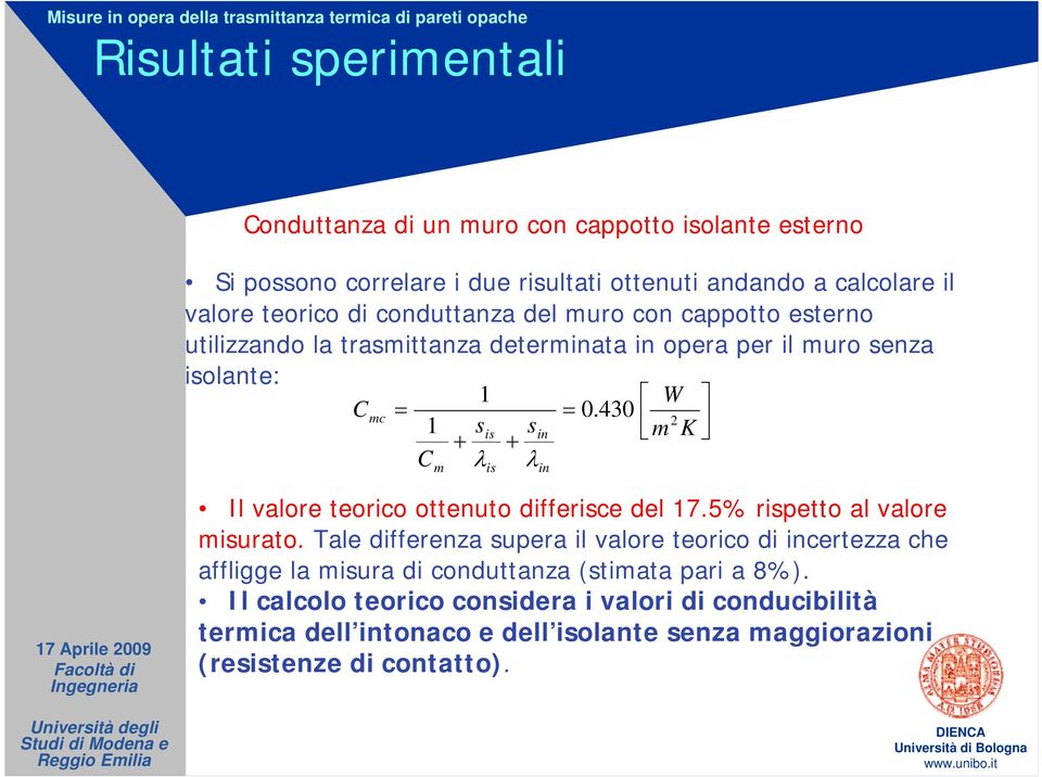 430 m K mc 2 is in m λ is λ Il valore teorico ottenuto differisce del 17.5% rispetto al valore misurato.