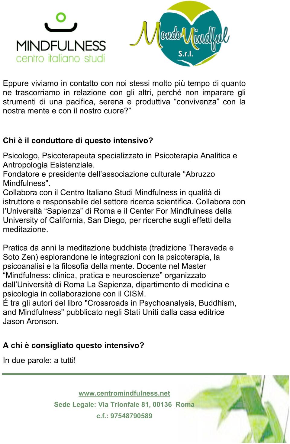 Fondatore e presidente dell associazione culturale Abruzzo Mindfulness. Collabora con il Centro Italiano Studi Mindfulness in qualità di istruttore e responsabile del settore ricerca scientifica.