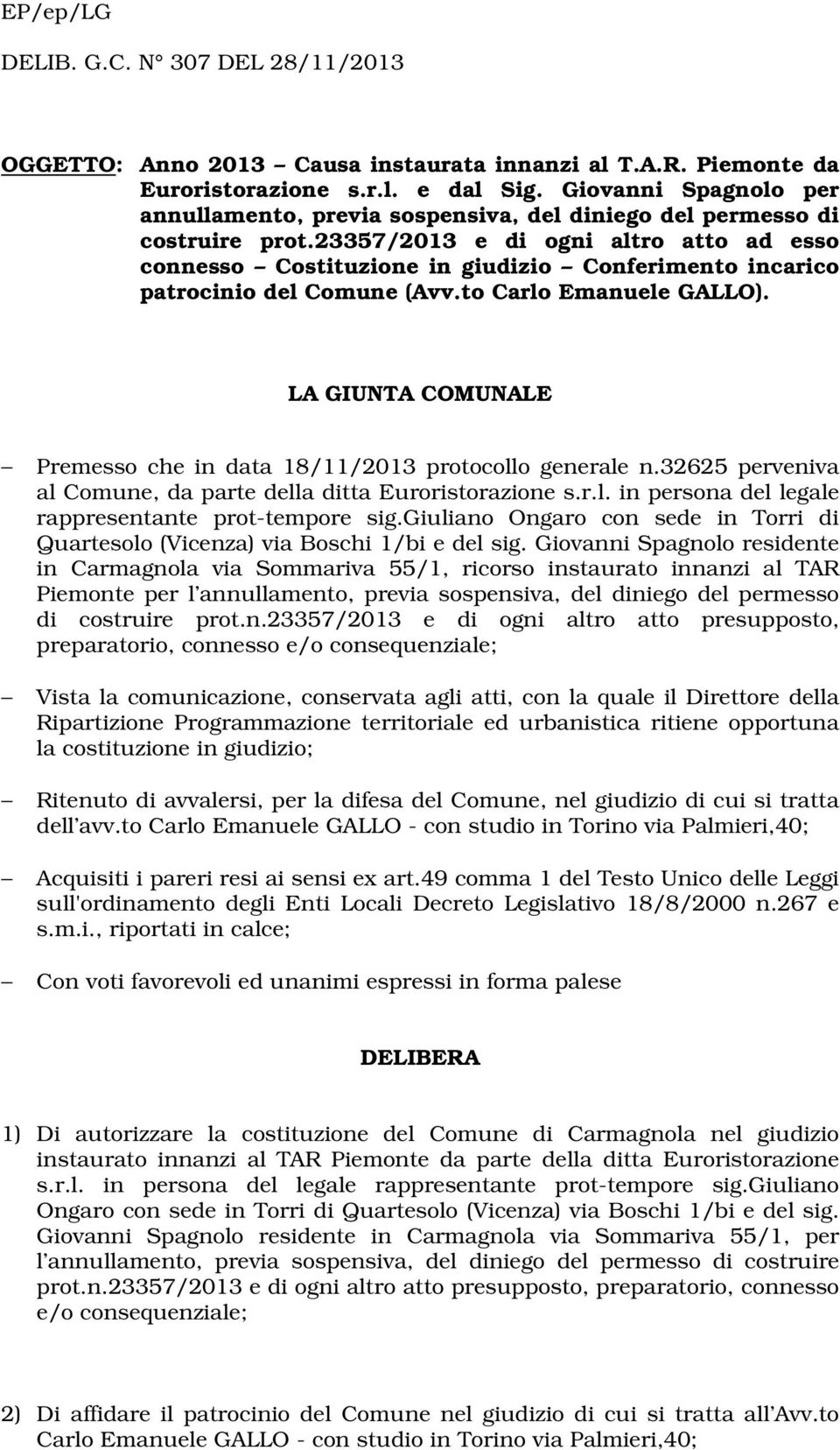 23357/2013 e di ogni altro atto ad esso connesso Costituzione in giudizio Conferimento incarico patrocinio del Comune (Avv.to Carlo Emanuele GALLO).