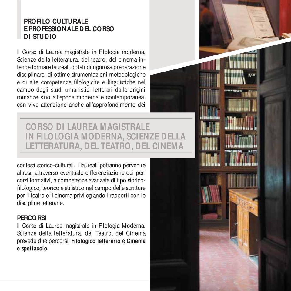 approfondimento dei CORSO DI LAUREA MAGISTRALE IN FILOLOGIA MODERNA, SCIENZE DELLA LETTERATURA, DEL TEATRO, DEL CINEMA contesti storico-culturali.