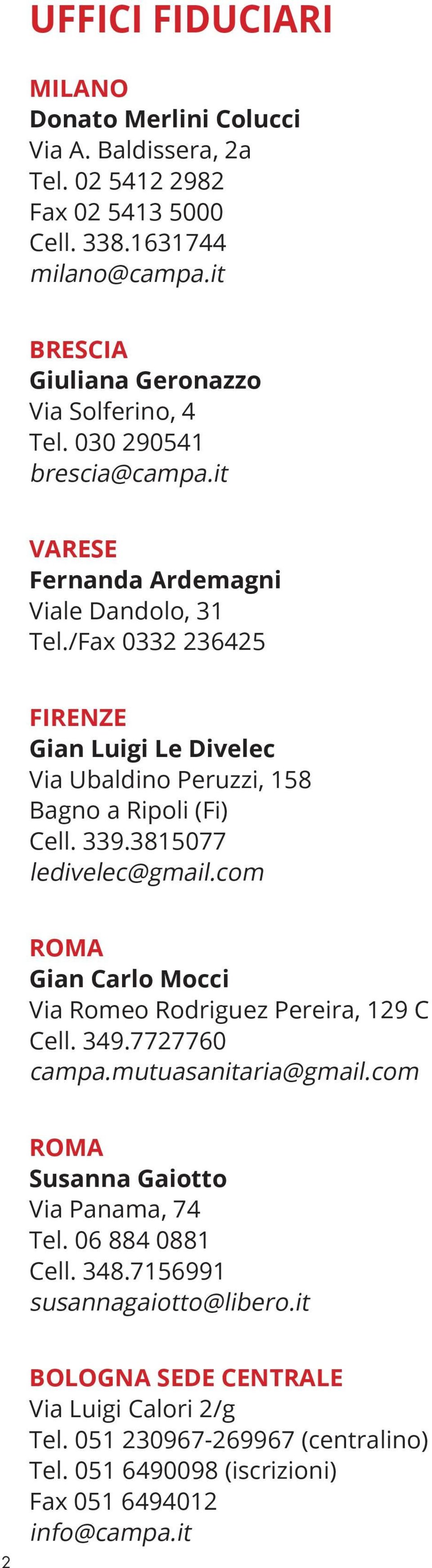 /Fax 0332 236425 FIRENZE Gian Luigi Le Divelec Via Ubaldino Peruzzi, 158 Bagno a Ripoli (Fi) Cell. 339.3815077 ledivelec@gmail.