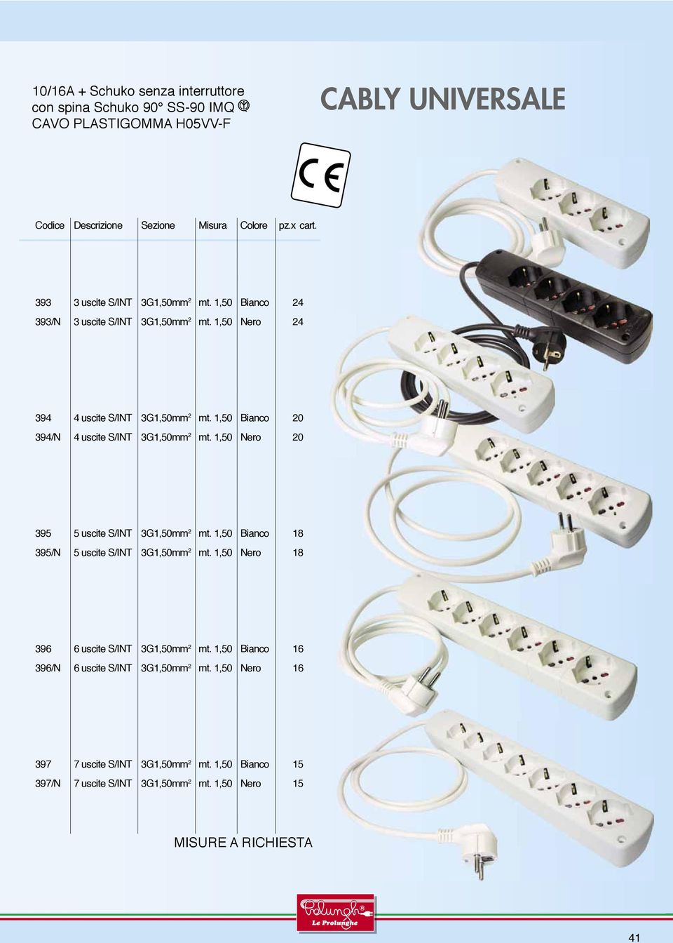 1,50 Bianco 20 394/N 4 uscite S/INT 3G1,50mm 2 mt. 1,50 Nero 20 395 5 uscite S/INT 3G1,50mm 2 mt. 1,50 Bianco 18 395/N 5 uscite S/INT 3G1,50mm 2 mt.