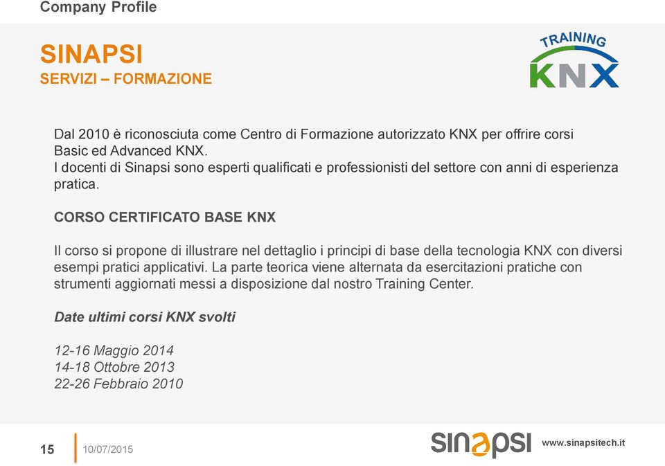 CORSO CERTIFICATO BASE KNX Il corso si propone di illustrare nel dettaglio i principi di base della tecnologia KNX con diversi esempi pratici