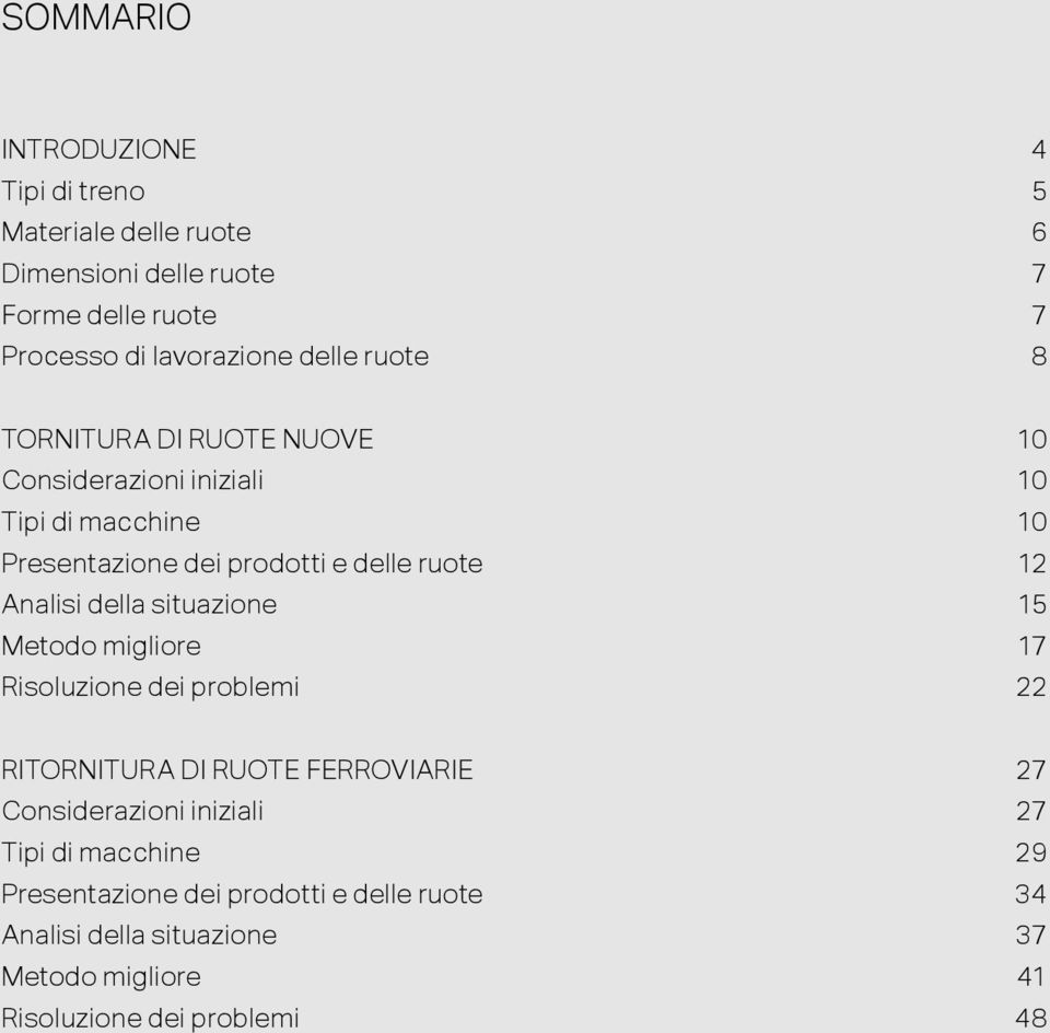 Analisi della situazione 15 Metodo migliore 17 Risoluzione dei problemi 22 RITORNITURA DI RUOTE FERROVIARIE 27 Considerazioni iniziali