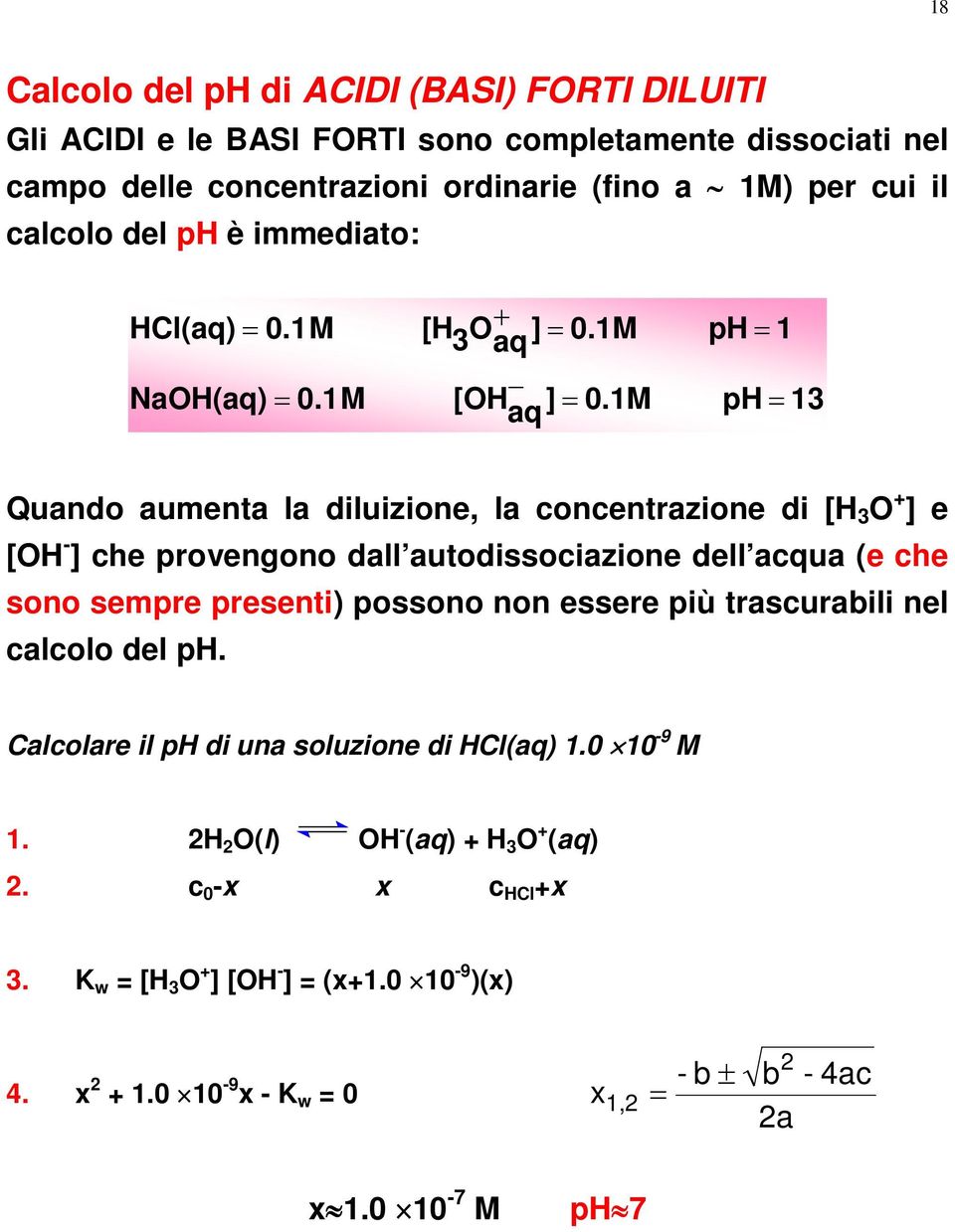 1M ph 1 ph 1 Quando aumenta la diluizione, la concentrazione di [H O ] e [OH ] che provengono dall autodissociazione dell acqua (e che sono sempre presenti)