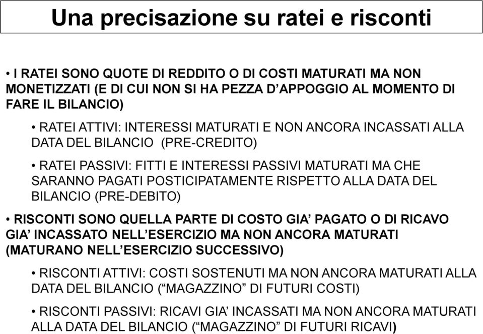 BILANCIO (PRE-DEBITO) RISCONTI SONO QUELLA PARTE DI COSTO GIA PAGATO O DI RICAVO GIA INCASSATO NELL ESERCIZIO MA NON ANCORA MATURATI (MATURANO NELL ESERCIZIO SUCCESSIVO) RISCONTI ATTIVI: COSTI