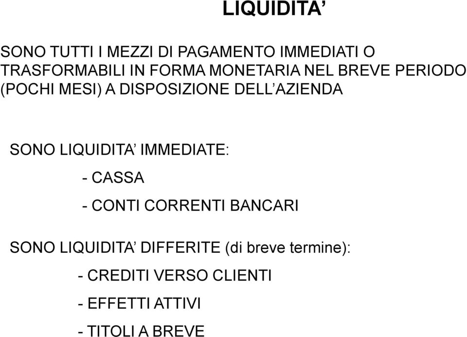 LIQUIDITA IMMEDIATE: - CASSA - CONTI CORRENTI BANCARI SONO LIQUIDITA