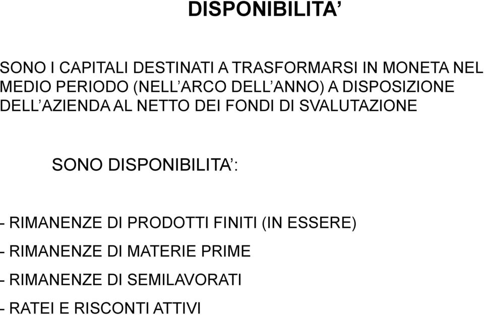 DI SVALUTAZIONE SONO DISPONIBILITA : - RIMANENZE DI PRODOTTI FINITI (IN