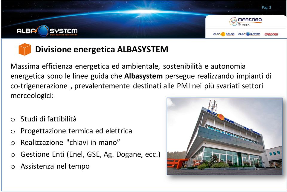 prevalentemente destinati alle PMI nei più svariati settori merceologici: o Studi di fattibilità o