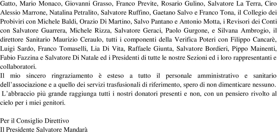 direttore Sanitario Maurizio Ceraulo, tutti i componenti della Verifica Poteri con Filippo Cancarè, Luigi Sardo, Franco Tomaselli, Lia Di Vita, Raffaele Giunta, Salvatore Bordieri, Pippo Mainenti,