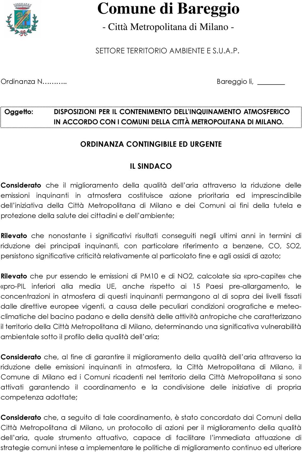 ORDINANZA CONTINGIBILE ED URGENTE IL SINDACO Considerato che il miglioramento della qualità dell aria attraverso la riduzione delle emissioni inquinanti in atmosfera costituisce azione prioritaria ed