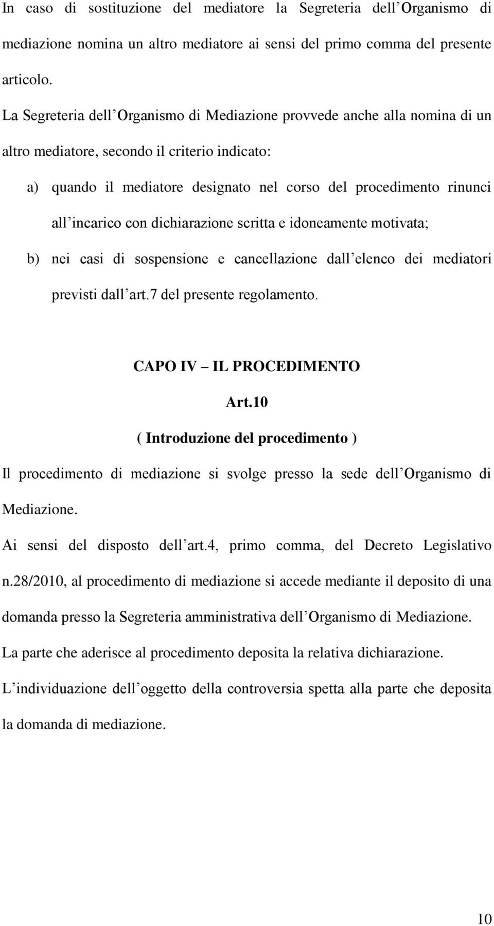 incarico con dichiarazione scritta e idoneamente motivata; b) nei casi di sospensione e cancellazione dall elenco dei mediatori previsti dall art.7 del presente regolamento.