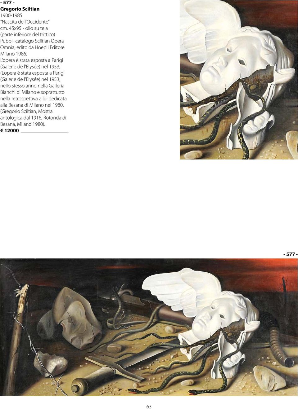 L opera è stata esposta a Parigi (Galerie de l Elysée) nel 1953; (L opera è stata esposta a Parigi (Galerie de l Elysée) nel 1953; nello