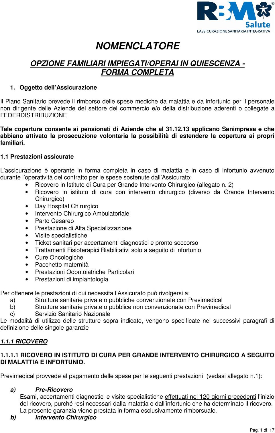 distribuzione aderenti o collegate a FEDERDISTRIBUZIONE Tale copertura consente ai pensionati di Aziende che al 31.12.