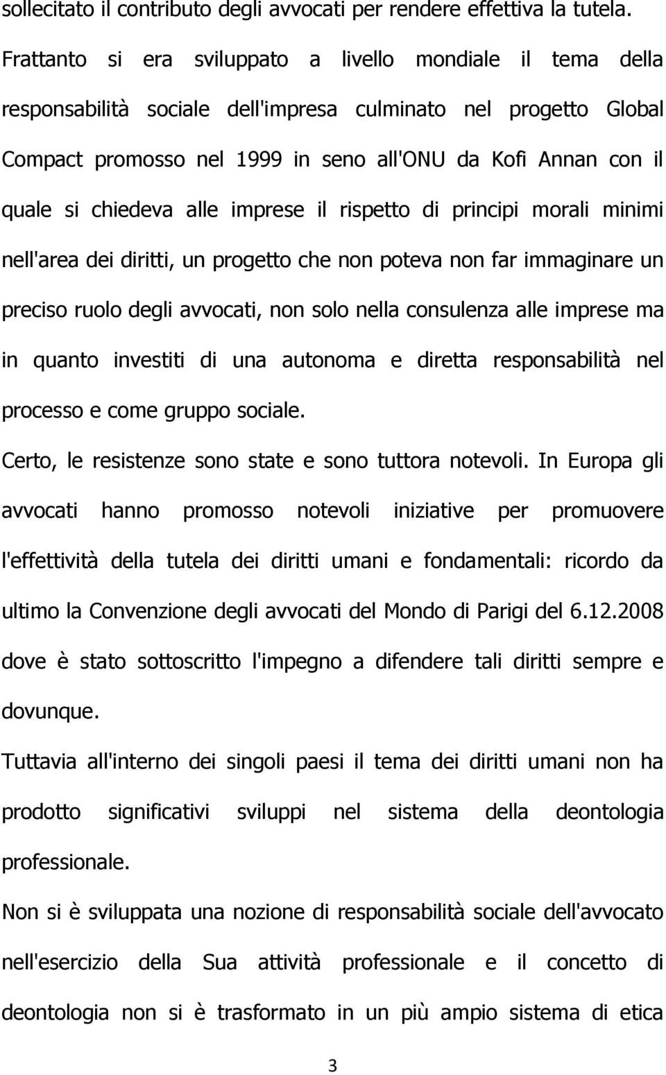 chiedeva alle imprese il rispetto di principi morali minimi nell'area dei diritti, un progetto che non poteva non far immaginare un preciso ruolo degli avvocati, non solo nella consulenza alle