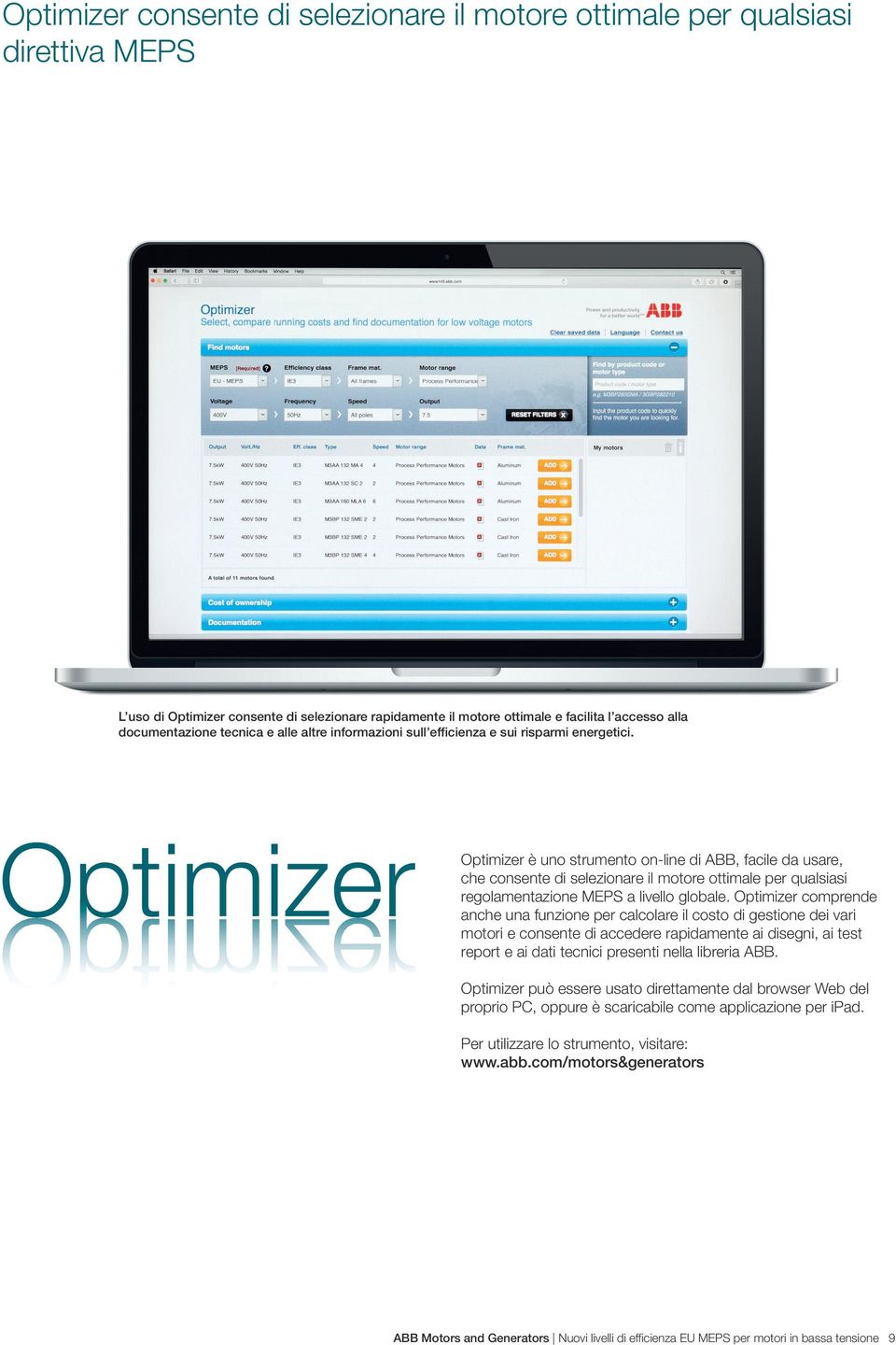 Optimizer è uno strumento on-line di ABB, facile da usare, che consente di selezionare il motore ottimale per qualsiasi regolamentazione MEPS a livello globale.