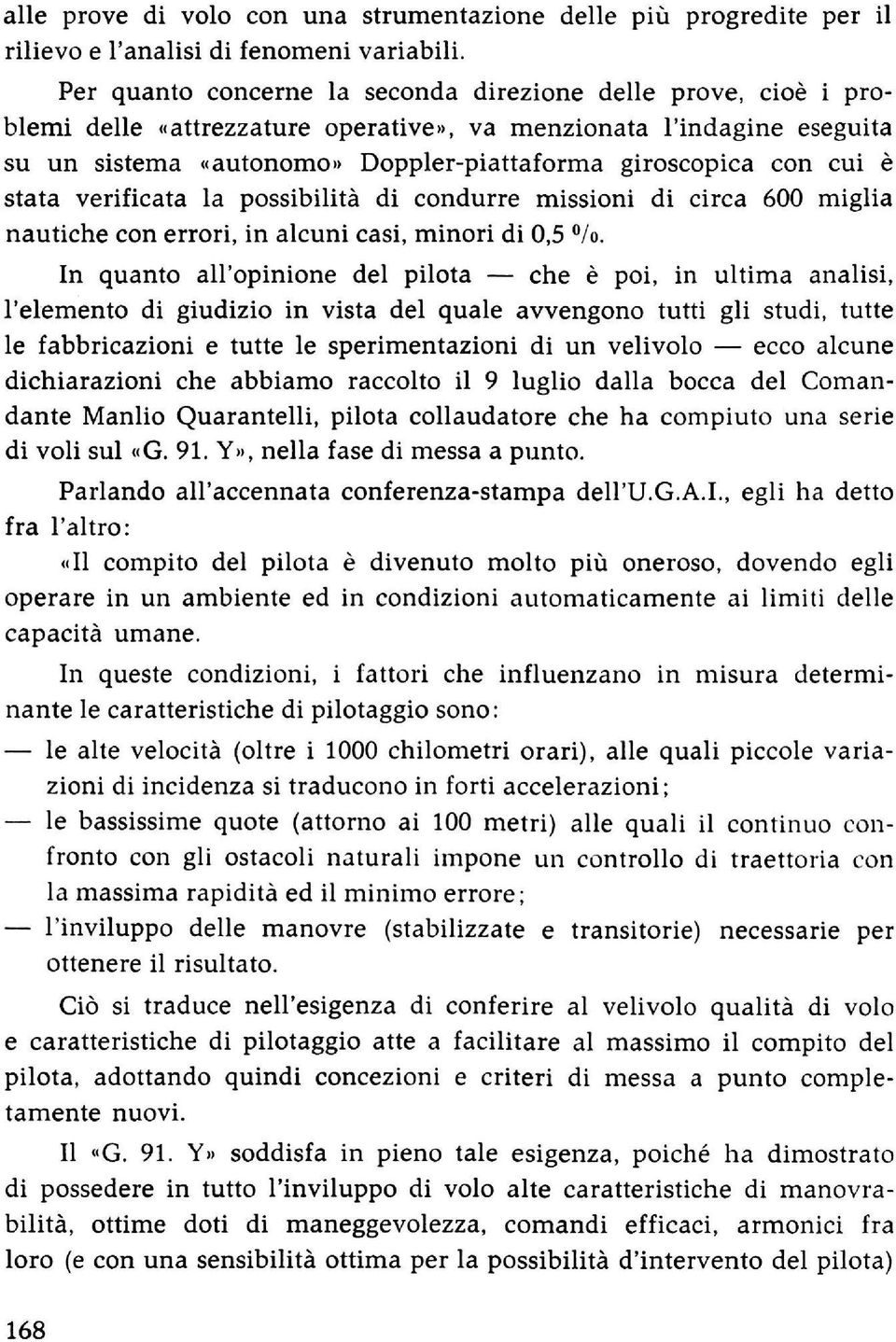 cui è stata verificata la possibilità di condurre missioni di circa 600 miglia nautiche con errori, in alcuni casi, minori di 0,5 /o.