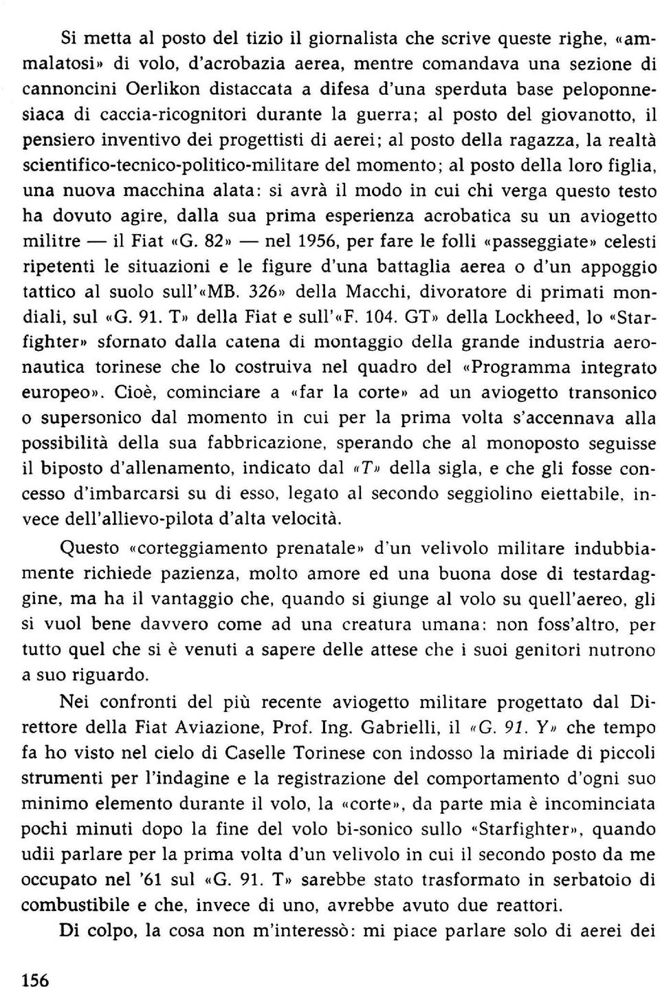 scientifico-tecnico-politico-militare del momento; al posto della loro figlia, una nuova macchina alata: si avrà il modo in cui chi verga questo testo ha dovuto agire, dalla sua prima esperienza