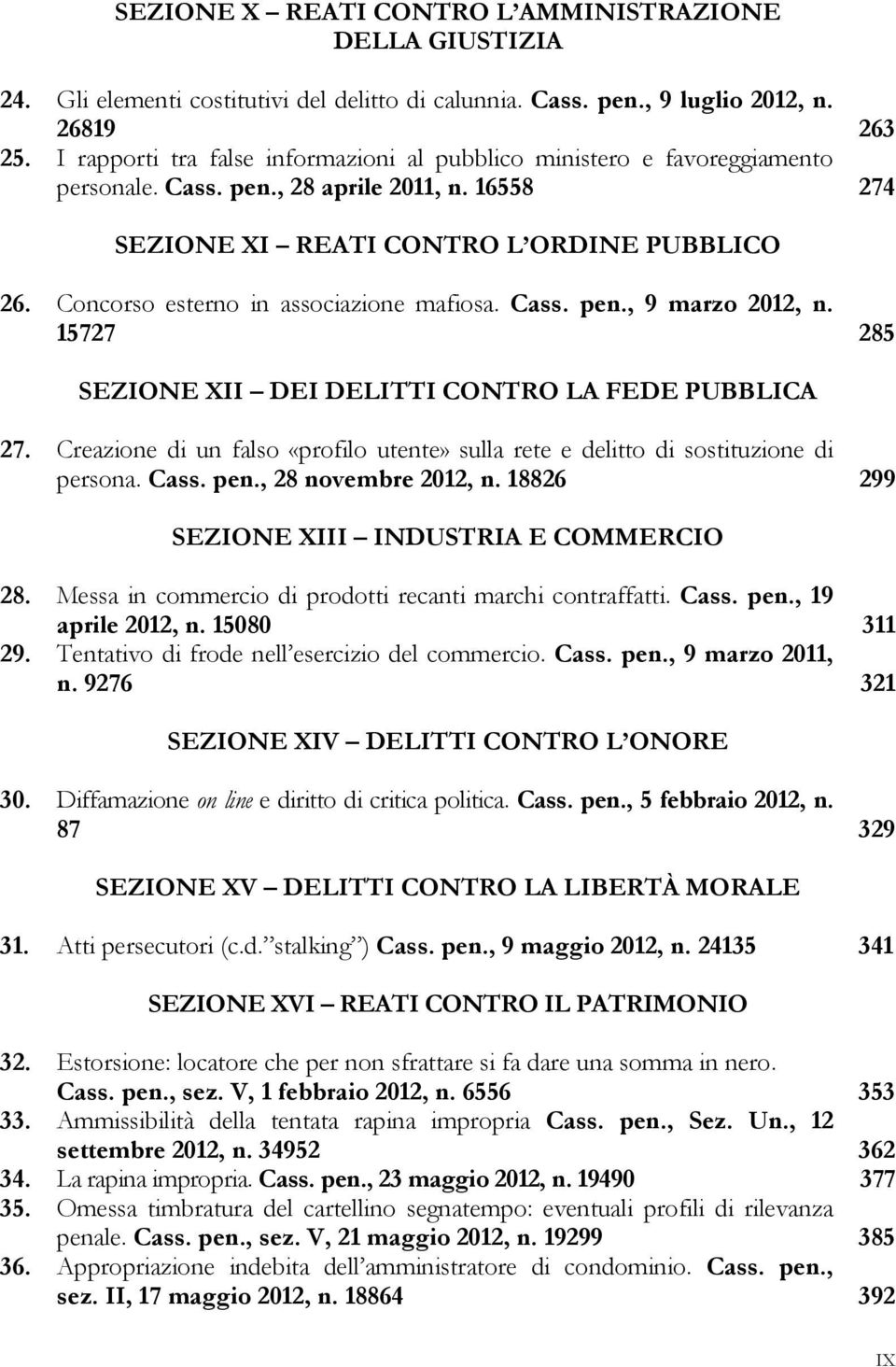 Concorso esterno in associazione mafiosa. Cass. pen., 9 marzo 2012, n. 15727 285 SEZIONE XII DEI DELITTI CONTRO LA FEDE PUBBLICA 27.