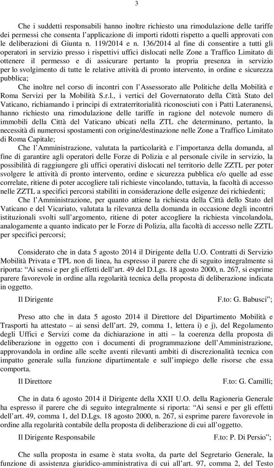 136/2014 al fine di consentire a tutti gli operatori in servizio presso i rispettivi uffici dislocati nelle Zone a Traffico Limitato di ottenere il permesso e di assicurare pertanto la propria