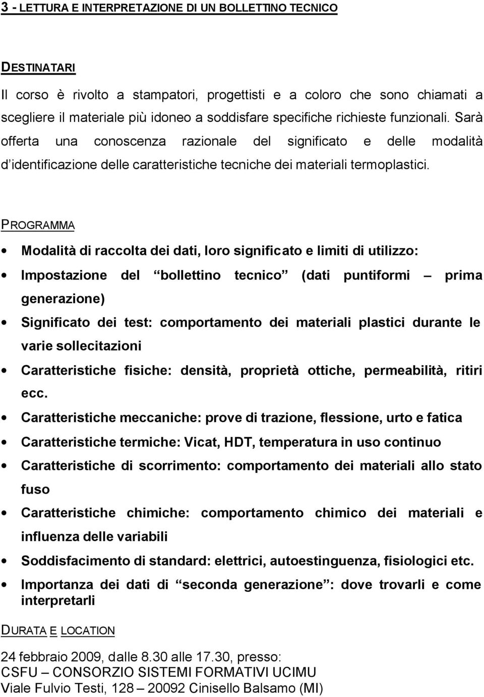 Modalità di raccolta dei dati, loro significato e limiti di utilizzo: Impostazione del bollettino tecnico (dati puntiformi prima generazione) Significato dei test: comportamento dei materiali