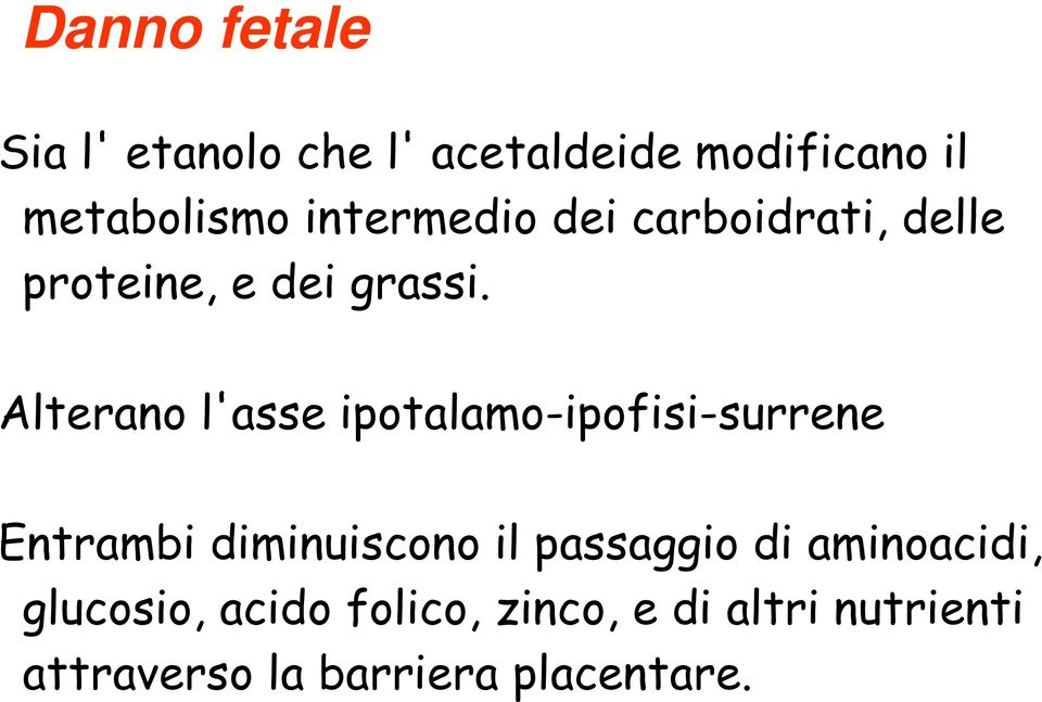 Alterano l'asse ipotalamo-ipofisi-surrene Entrambi diminuiscono il passaggio