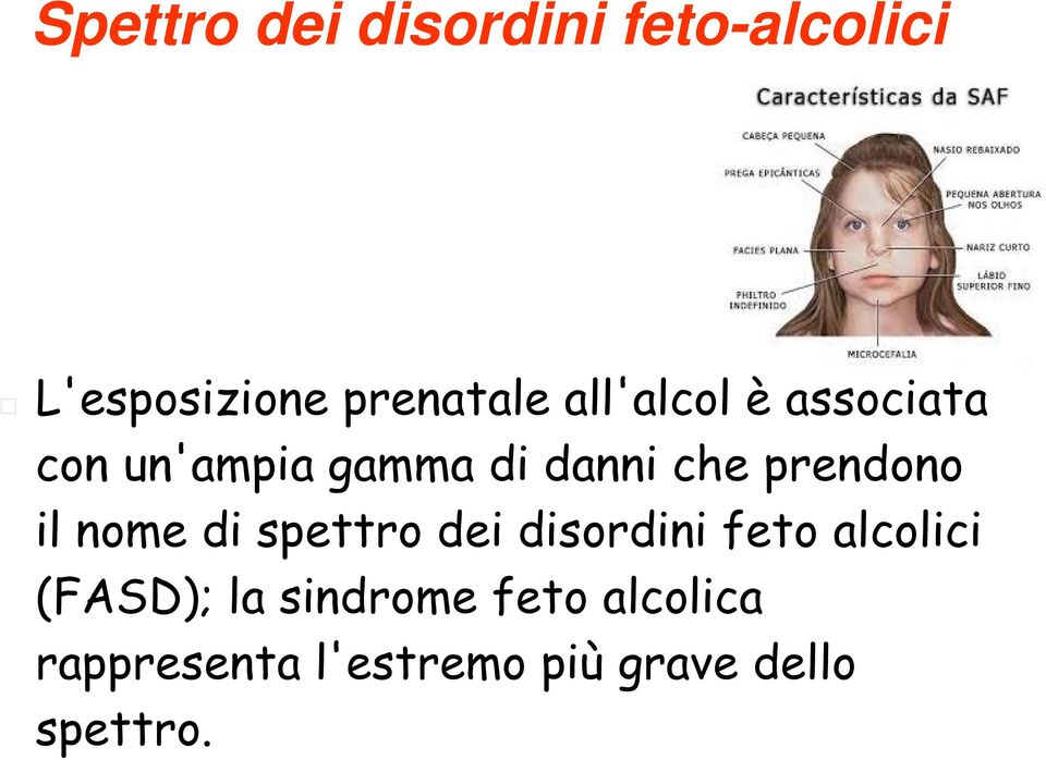 il nome di spettro dei disordini feto alcolici (FASD); la