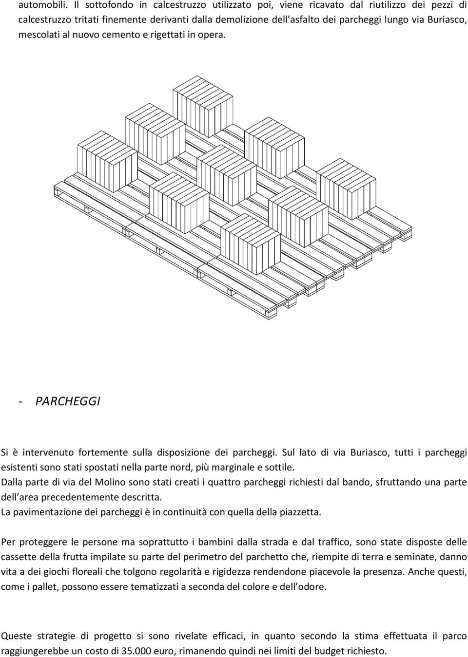 mescolati al nuovo cemento e rigettati in opera. - PARCHEGGI Si è intervenuto fortemente sulla disposizione dei parcheggi.