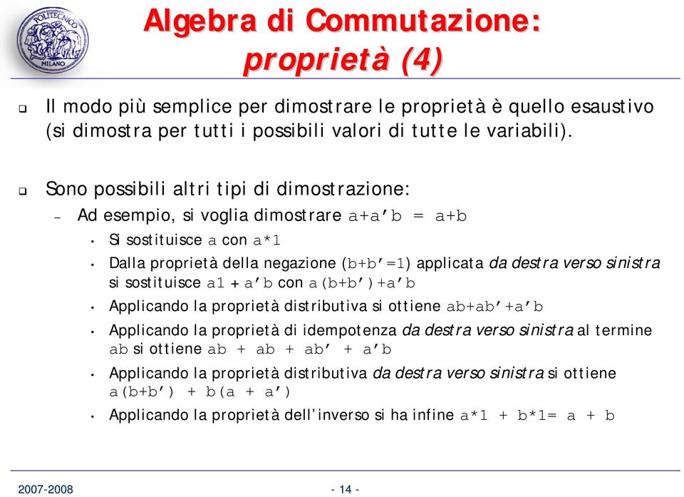 sinistra si sostituisce a1 + a b con a(b+b )+a b Applicando la proprietà distributiva si ottiene ab+ab +a b Applicando la proprietà di idempotenza da destra verso sinistra al termine