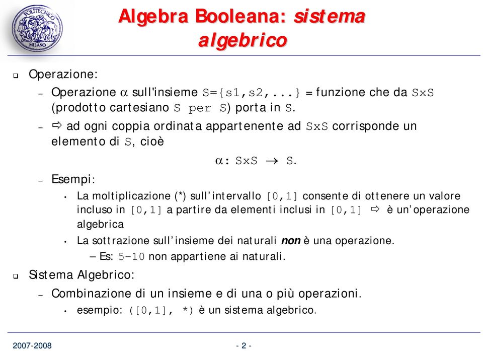 Esempi: La moltiplicazione (*) sull intervallo [0,1] consente di ottenere un valore incluso in [0,1] a partire da elementi inclusi in [0,1] è un operazione