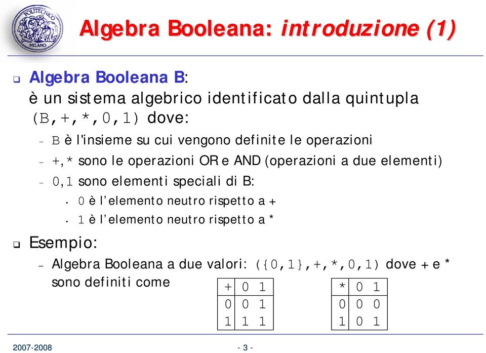 due elementi) 0,1 sono elementi speciali di B: Esempio: 0 è l elemento neutro rispetto a + 1 è l elemento neutro