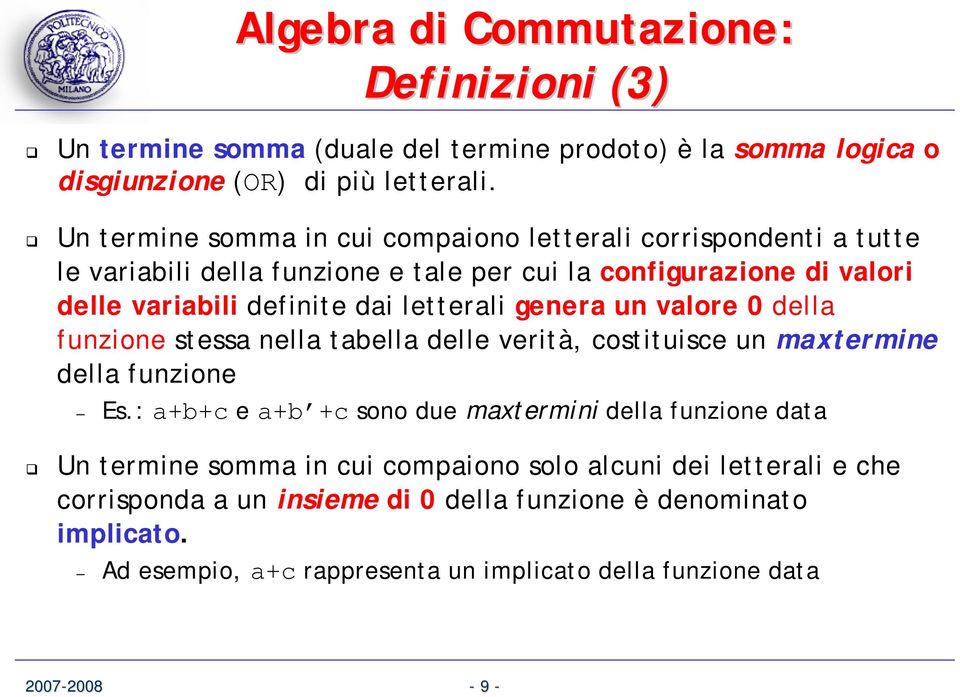 letterali genera un valore 0 della funzione stessa nella tabella delle verità, costituisce un maxtermine della funzione Es.