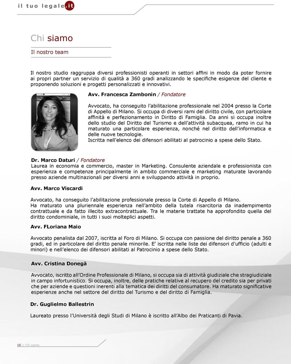 Francesca Zambonin / Fondatore Avvocato, ha conseguito l abilitazione professionale nel 2004 presso la Corte di Appello di Milano.