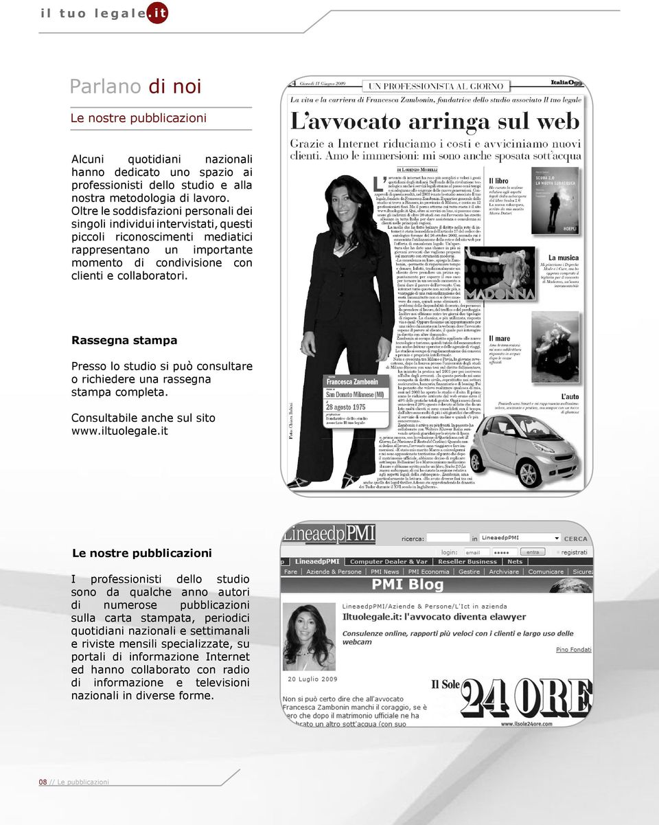 Rassegna stampa Presso lo studio si può consultare o richiedere una rassegna stampa completa. Consultabile anche sul sito www.iltuolegale.