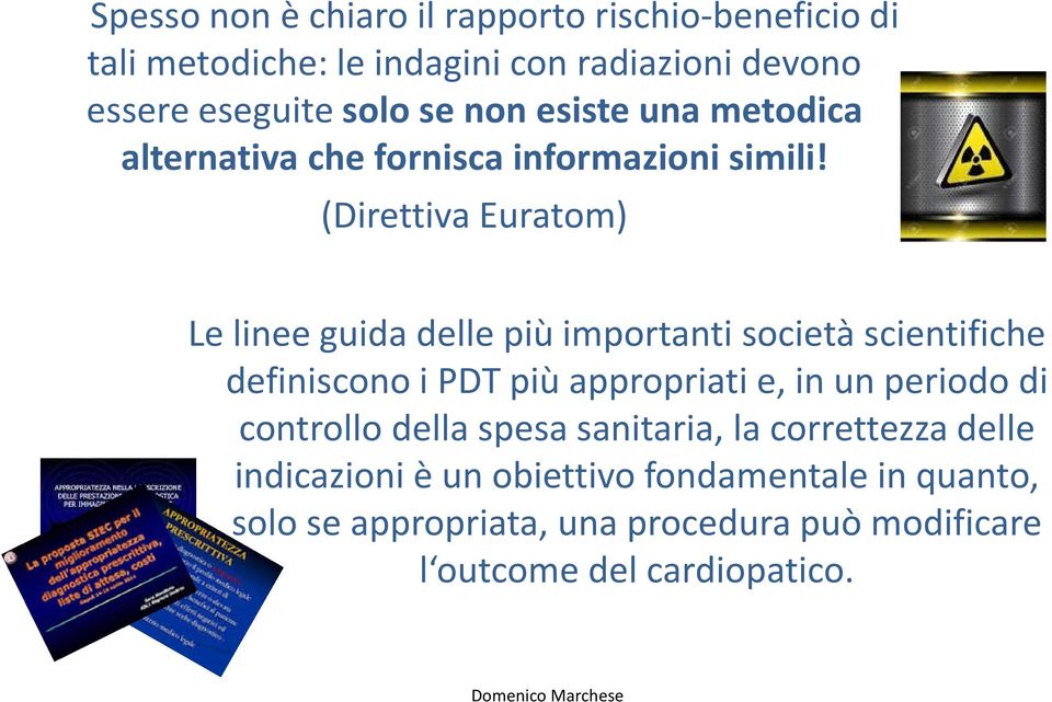 (Direttiva Euratom) Le linee guida delle più importanti società scientifiche definiscono i PDT più appropriati e, in un periodo di