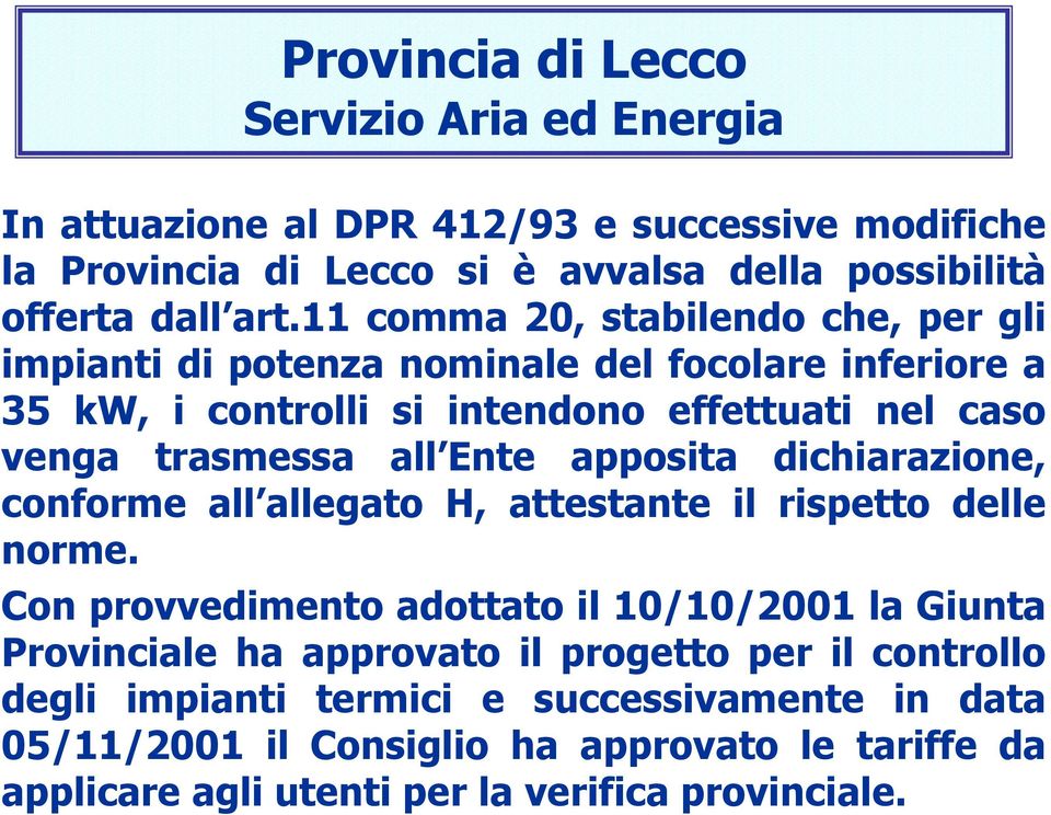 trasmessa all Ente apposita dichiarazione, conforme all allegato H, attestante il rispetto delle norme.